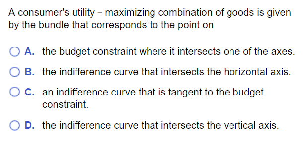 MC question: Utility-maximizing bundle is where indifference curve is tangent to budget constraint
