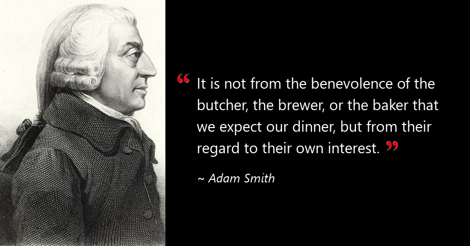 Adam Smith quote: “It is not from the benevolence of the butcher, the brewer, or the baker that we expect our dinner,…